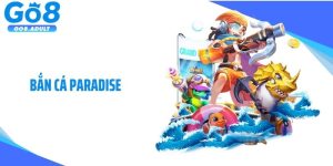 Bắn Cá Paradise: Hành Trình Săn Thưởng Đại Dương Kịch Tính