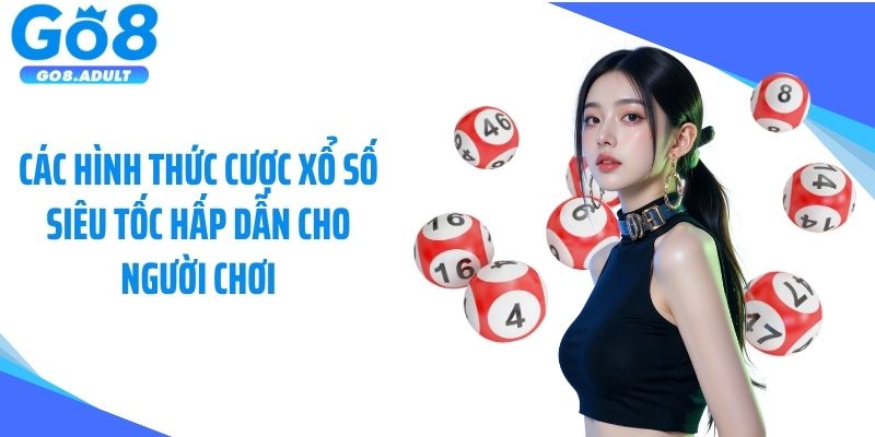 Các hình thức cược xổ số siêu tốc hấp dẫn cho người chơi