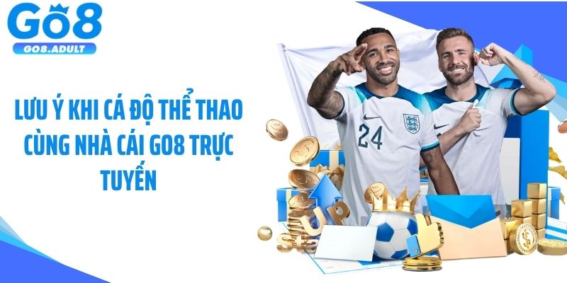 Lưu ý khi cá độ thể thao cùng nhà cái Go8 trực tuyến