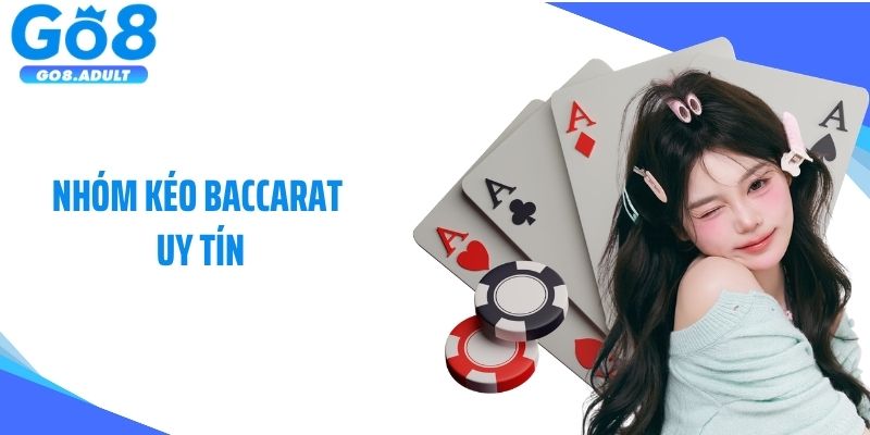 Nhóm Kéo Baccarat Uy Tín: Giải Pháp Về Bờ Nhanh Cho Newbie