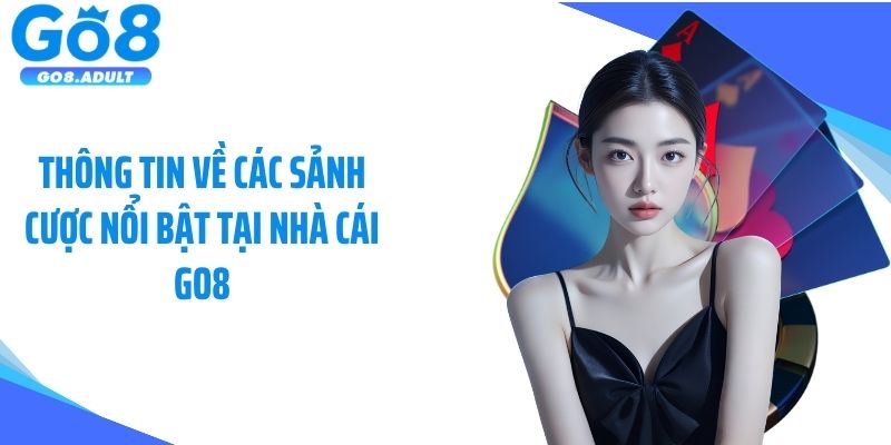 Thông tin về các sảnh cược nổi bật tại nhà cái Go8